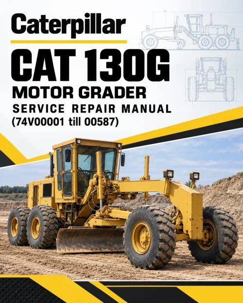 Caterpillar CAT 130G Motor Grader Service Repair Manual (74V00001 till 00587) Caterpillar CAT 130G Motor Grader Service Repair Manual (74V00001 till 00587)
