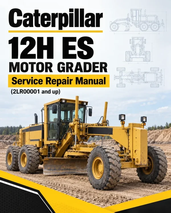 Caterpillar CAT 12H ES Motor Grader Service Repair Manual (2LR00001 and up) Caterpillar CAT 12H ES Motor Grader Service Repair Manual (2LR00001 and up)