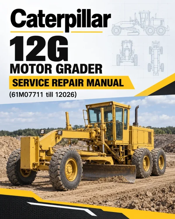Caterpillar CAT 12G Motor Grader Service Repair Manual (61M07711 till 12026) Caterpillar CAT 12G Motor Grader Service Repair Manual (61M07711 till 12026)