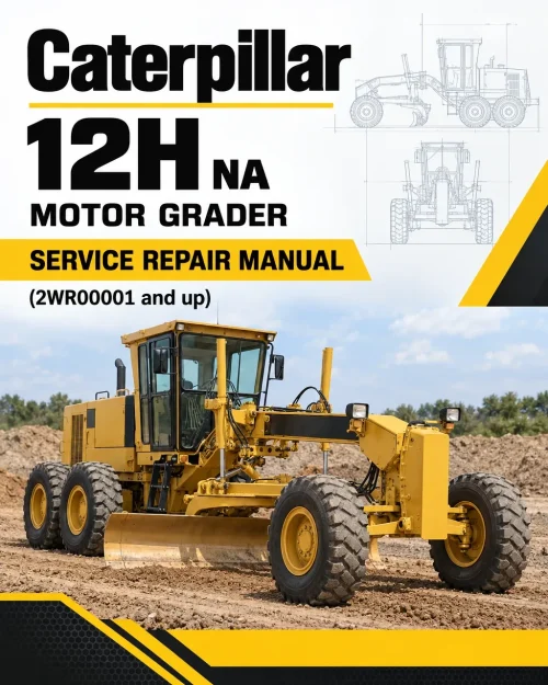 Caterpillar CAT 12H NA Motor Grader Service Repair Manual (2WR00001 and up) Caterpillar CAT 12H NA Motor Grader Service Repair Manual (2WR00001 and up)