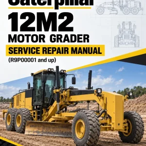 Caterpillar CAT 12M2 Motor Grader Service Repair Manual (R9P00001 and up)
