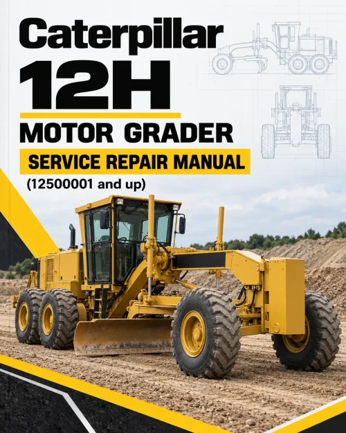 Caterpillar CAT 12H Motor Grader Service Repair Manual (12500001 and up)