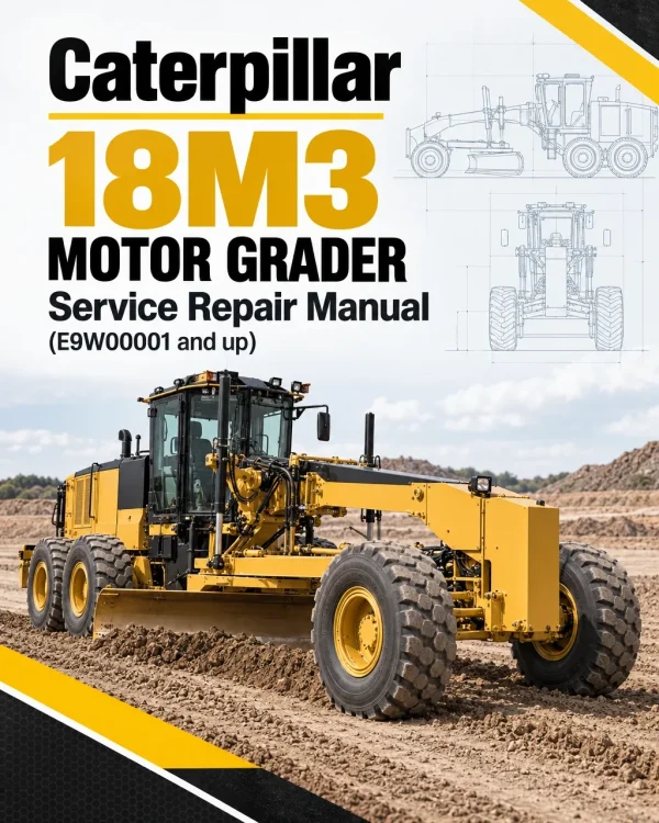 Caterpillar CAT 18M3 Motor Grader Service Repair Manual (E9W00001 and up) Caterpillar CAT 18M3 Motor Grader Service Repair Manual (E9W00001 and up)