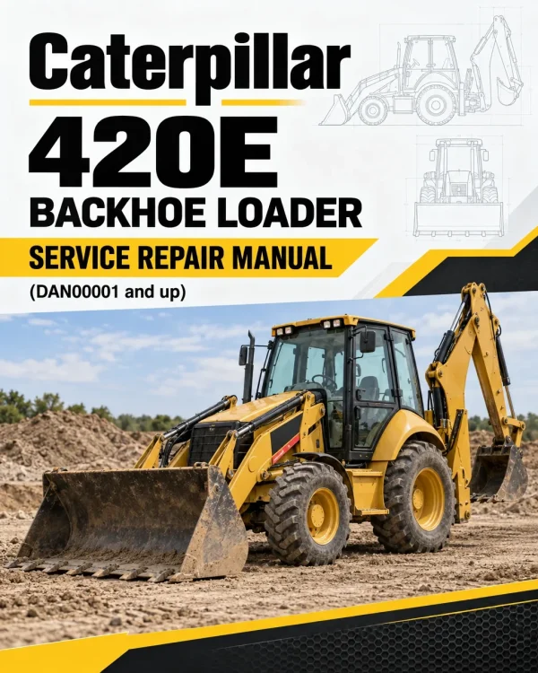Caterpillar CAT 420E Backhoe Loader Service Repair Manual (DAN00001 and up) Caterpillar CAT 420E Backhoe Loader Service Repair Manual (DAN00001 and up)