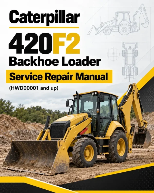 Caterpillar CAT 420F2 Backhoe Loader Service Repair Manual (HWD00001 and up) Caterpillar CAT 420F2 Backhoe Loader Service Repair Manual (HWD00001 and up)