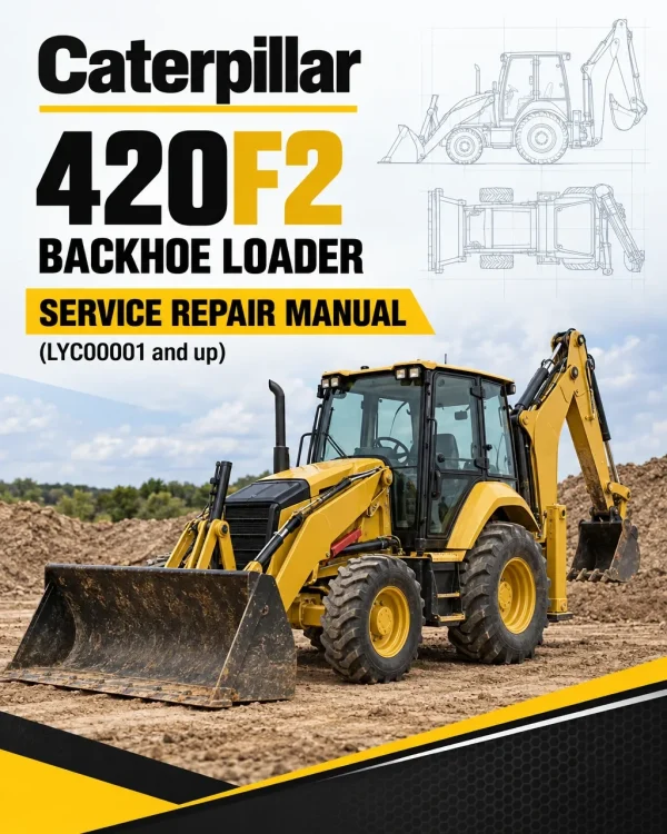 Caterpillar CAT 420F2 Backhoe Loader Service Repair Manual (LYC00001 and up)