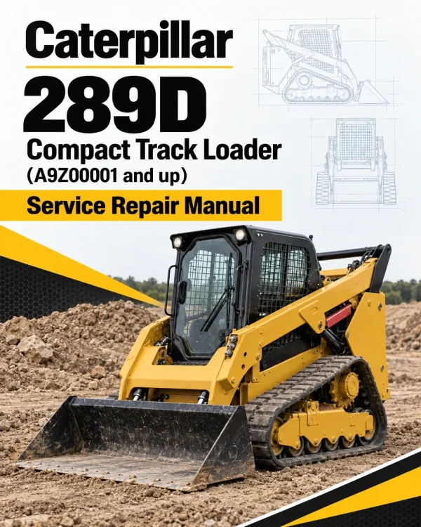 Caterpillar CAT 289D Compact Track Loader Service Repair Manual (A9Z00001 and up) Caterpillar CAT 289D Compact Track Loader Service Repair Manual (A9Z00001 and up)