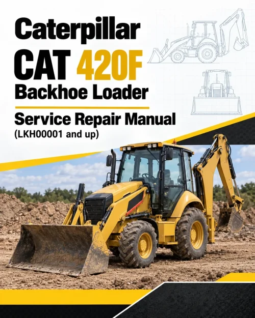 Caterpillar CAT 420F Backhoe Loader Service Repair Manual (LKH00001 and up) Caterpillar CAT 420F Backhoe Loader Service Repair Manual (LKH00001 and up)