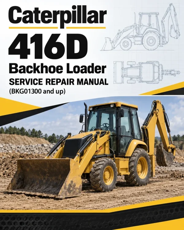 Caterpillar CAT 416D Backhoe Loader Service Repair Manual (BKG01300 and up) Caterpillar CAT 416D Backhoe Loader Service Repair Manual (BKG01300 and up)