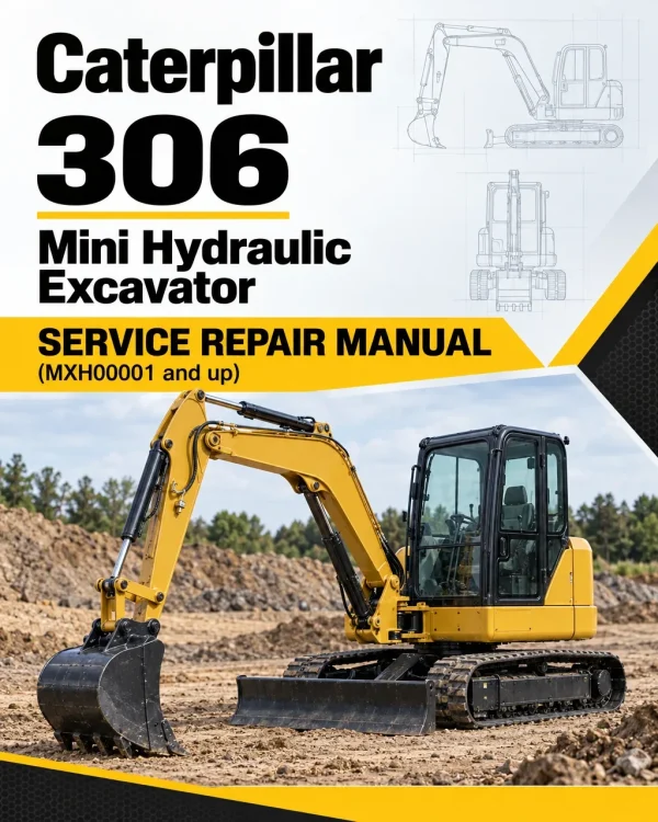 Caterpillar CAT 306 Mini Hydraulic Excavator Service Repair Manual (MXH00001 and up)