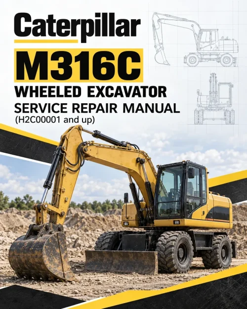 Caterpillar CAT M316C Wheeled Excavator Service Repair Manual (H2C00001 and up)