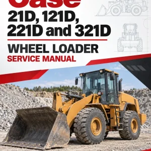Case 21D, 121D, 221D and 321D Wheel Loader Service Manual Case 21D, 121D, 221D and 321D Wheel Loader Service Manual