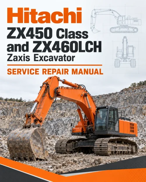 Hitachi ZX450 Class and ZX460LCH Zaxis Excavator Service Repair Manual Hitachi ZX450 Class and ZX460LCH Zaxis Excavator Service Repair Manual