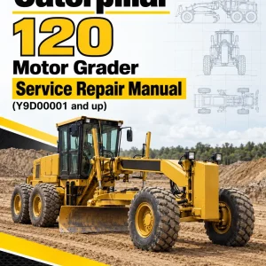 Caterpillar CAT 120 Motor Grader Service Repair Manual (Y9D00001 and up) Caterpillar CAT 120 Motor Grader Service Repair Manual (Y9D00001 and up)