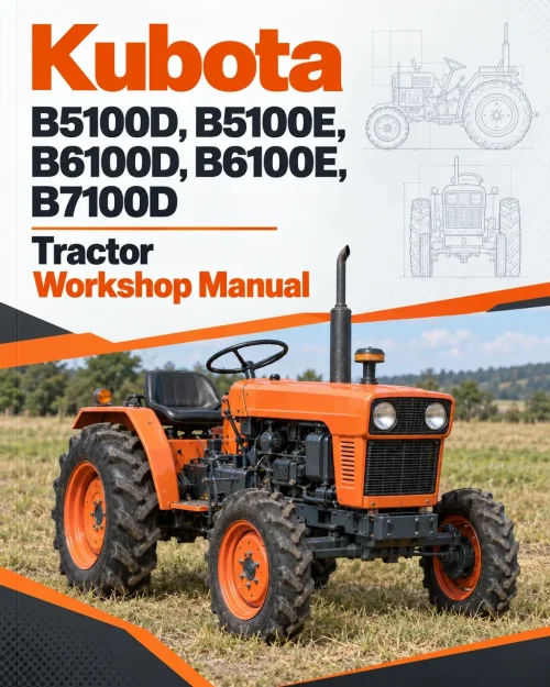 Kubota B5100D, B5100E, B6100D, B6100E, B7100D Tractor Workshop Manual Kubota B5100D, B5100E, B6100D, B6100E, B7100D Tractor Workshop Manual