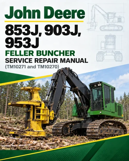 John Deere 853J, 903J, 953J Feller Buncher Service Repair Manual (TM10271 and TM10270) John Deere 853J, 903J, 953J Feller Buncher Service Repair Manual (TM10271 and TM10270)