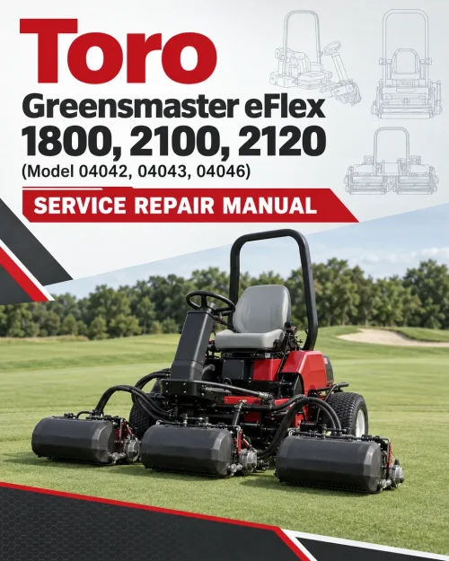 Toro Greensmaster eFlex 1800, 2100, 2120 (Model 04042, 04043, 04046) Service Repair Manual
