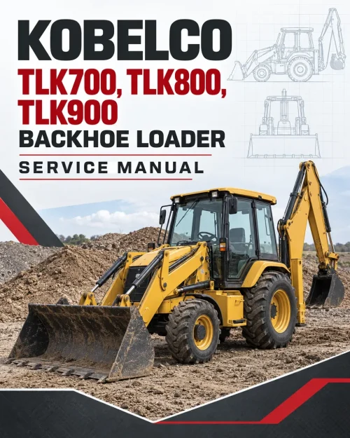 Kobelco TLK700, TLK800, TLK900 Backhoe Loader Service Manual Kobelco TLK700, TLK800, TLK900 Backhoe Loader Service Manual