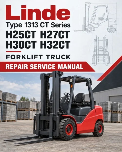 Linde Type 1313 CT Series Forklift Truck: H25CT, H27CT, H30CT, H32CT Repair Service Manual Linde Type 1313 CT Series Forklift Truck: H25CT, H27CT, H30CT, H32CT Repair Service Manual