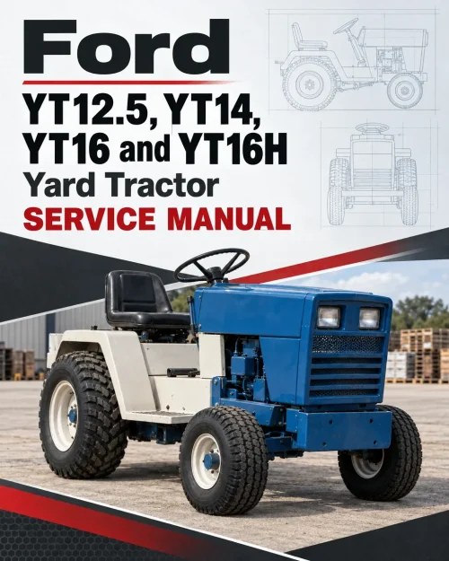 Ford YT12.5, YT14, YT16 and YT16H Yard Tractor Service Manual Ford YT12.5, YT14, YT16 and YT16H Yard Tractor Service Manual
