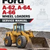 Ford A-62, A-64, A-66 Wheel Loaders Service Manual Ford A-62, A-64, A-66 Wheel Loaders Service Manual