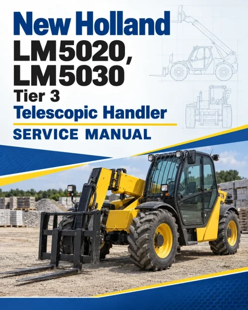 New Holland LM5020, LM5030 Tier 3 Telescopic Handler Service Manual New Holland LM5020, LM5030 Tier 3 Telescopic Handler Service Manual