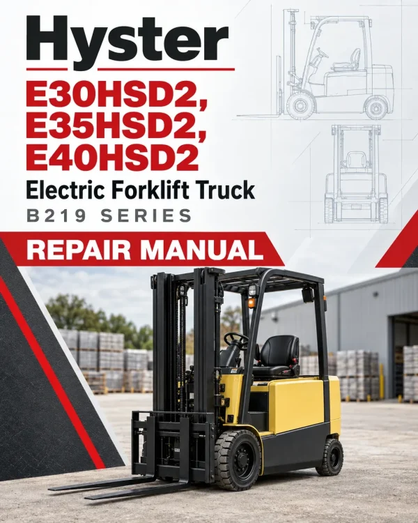 Hyster E30HSD2, E35HSD2, E40HSD2 Electric Forklift Truck B219 Series Repair Manual Hyster E30HSD2, E35HSD2, E40HSD2 Electric Forklift Truck B219 Series Repair Manual