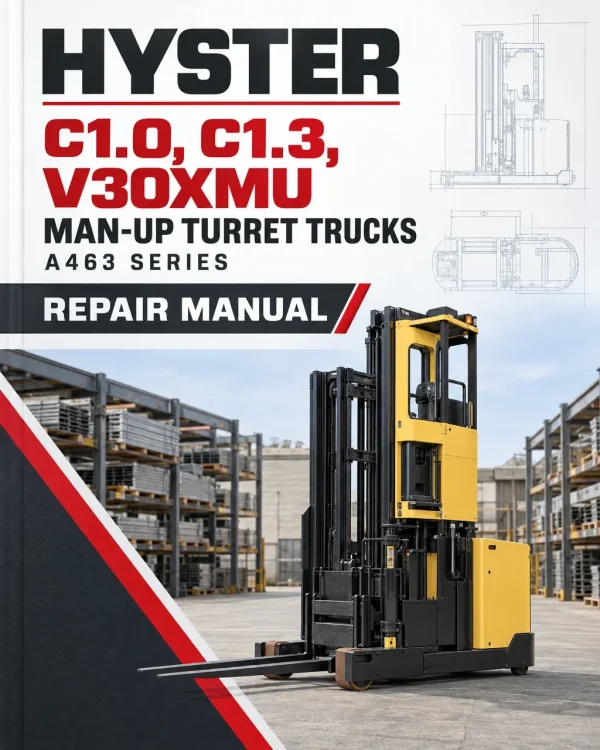 Hyster C1.0, C1.3, V30XMU Man-Up Turret Trucks A463 Series Repair Manual Hyster C1.0, C1.3, V30XMU Man-Up Turret Trucks A463 Series Repair Manual