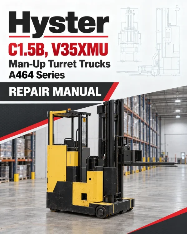 Hyster C1.5B, V35XMU Man-Up Turret Trucks A464 Series Repair Manual