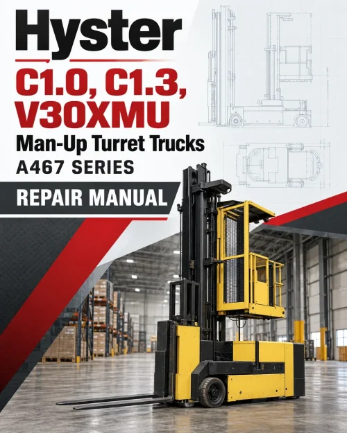 Hyster C1.0, C1.3, V30XMU Man-Up Turret Trucks A467 Series Repair Manual Hyster C1.0, C1.3, V30XMU Man-Up Turret Trucks A467 Series Repair Manual