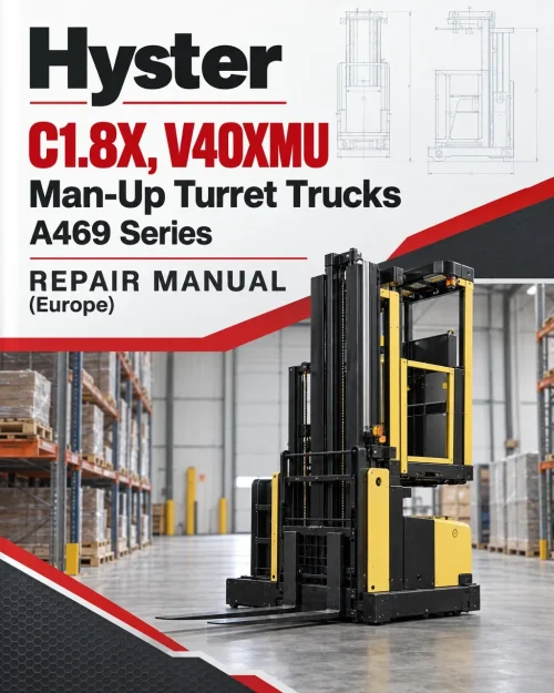 Hyster C1.8X, V40XMU Man-Up Turret Trucks A469 Series Repair Manual (Europe) Hyster C1.8X, V40XMU Man-Up Turret Trucks A469 Series Repair Manual (Europe)