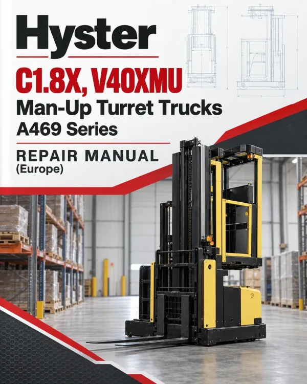 Hyster C1.8X, V40XMU Man-Up Turret Trucks A469 Series Repair Manual (Europe) Hyster C1.8X, V40XMU Man-Up Turret Trucks A469 Series Repair Manual (Europe)