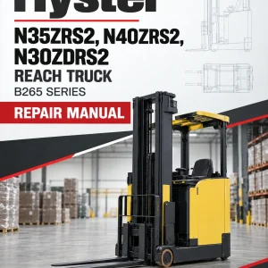 Hyster N35ZRS2, N40ZRS2, N30ZDRS2 Reach Truck B265 Series Repair Manual Hyster N35ZRS2, N40ZRS2, N30ZDRS2 Reach Truck B265 Series Repair Manual