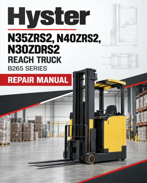 Hyster N35ZRS2, N40ZRS2, N30ZDRS2 Reach Truck B265 Series Repair Manual Hyster N35ZRS2, N40ZRS2, N30ZDRS2 Reach Truck B265 Series Repair Manual