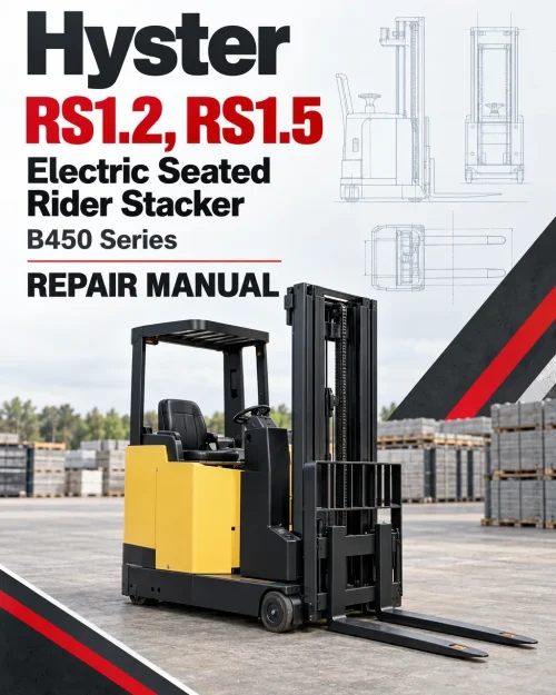 Hyster RS1.2, RS1.5 Electric Seated Rider Stacker B450 Series Repair Manual Hyster RS1.2, RS1.5 Electric Seated Rider Stacker B450 Series Repair Manual