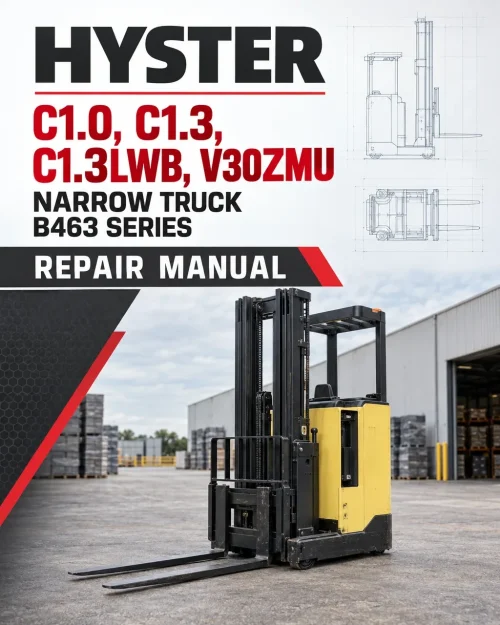 Hyster C1.0, C1.3, C1.3LWB, V30ZMU Narrow Truck B463 Series Repair Manual Hyster C1.0, C1.3, C1.3LWB, V30ZMU Narrow Truck B463 Series Repair Manual