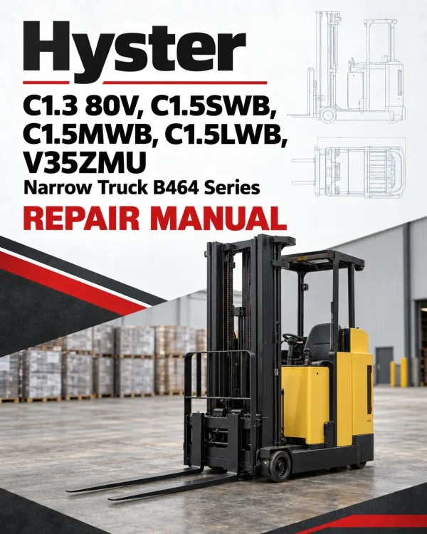 Hyster C1.3 80V, C1.5SWB, C1.5MWB, C1.5LWB, V35ZMU Narrow Truck B464 Series Repair Manual