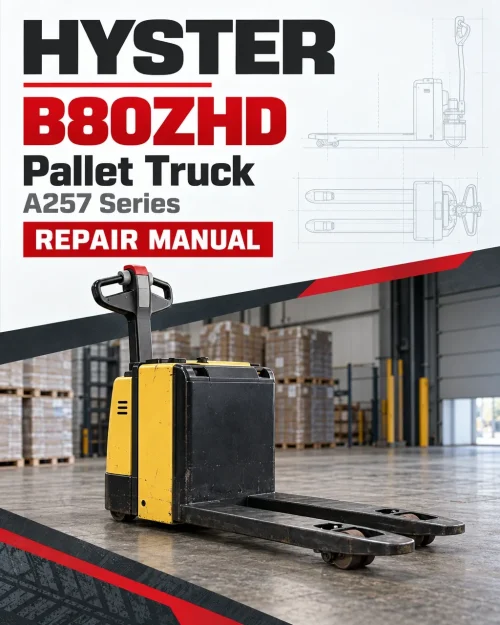 Hyster B80ZHD Pallet Truck A257 Series Repair Manual Hyster B80ZHD Pallet Truck A257 Series Repair Manual