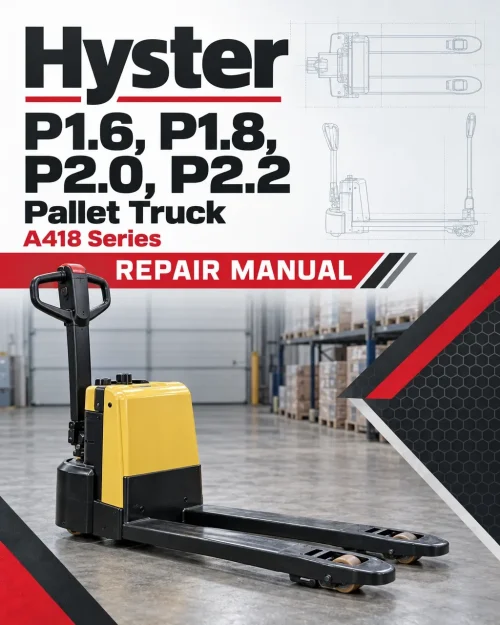 Hyster P1.6, P1.8, P2.0, P2.2 Pallet Truck A418 Series Repair Manual Hyster P1.6, P1.8, P2.0, P2.2 Pallet Truck A418 Series Repair Manual
