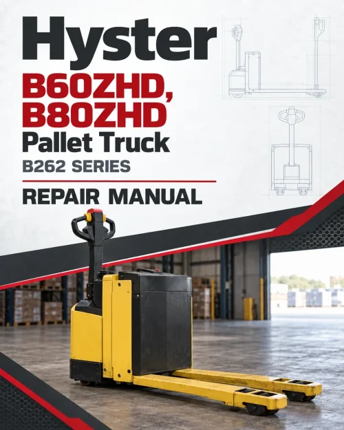 Hyster B60ZHD, B80ZHD Pallet Truck B262 Series Repair Manual Hyster B60ZHD, B80ZHD Pallet Truck B262 Series Repair Manual