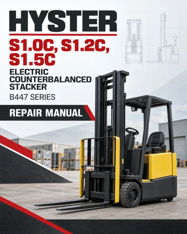 Hyster S1.0C, S1.2C, S1.5C Electric Counterbalanced Stacker B447 Series Repair Manual Hyster S1.0C, S1.2C, S1.5C Electric Counterbalanced Stacker B447 Series Repair Manual