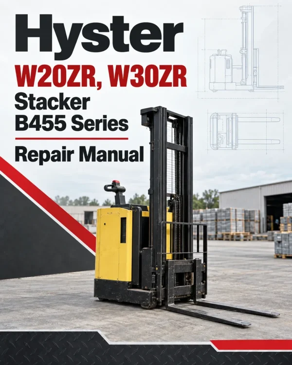 Hyster W20ZR, W30ZR Stacker B455 Series Repair Manual Hyster W20ZR, W30ZR Stacker B455 Series Repair Manual