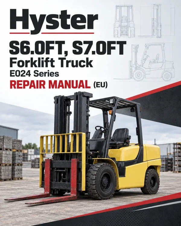 Hyster S6.0FT, S7.0FT Forklift Truck E024 Series Repair Manual (EU) Hyster S6.0FT, S7.0FT Forklift Truck E024 Series Repair Manual (EU)