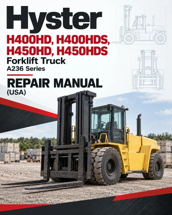 Hyster H400HD, H400HDS, H450HD, H450HDS Forklift Truck A236 Series Repair Manual (USA) Hyster H400HD, H400HDS, H450HD, H450HDS Forklift Truck A236 Series Repair Manual (USA)