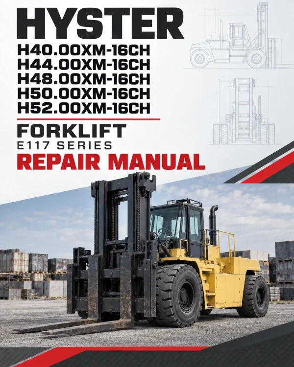 Hyster H40.00XM-16CH, H44.00XM-16CH, H48.00XM-16CH, H50.00XM-16CH, H52.00XM-16CH Forklift E117 Series Repair Manual