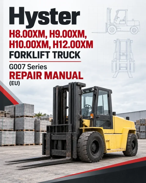 Hyster H8.00XM, H9.00XM, H10.00XM, H12.00XM Forklift Truck G007 Series Repair Manual (EU) Hyster H8.00XM, H9.00XM, H10.00XM, H12.00XM Forklift Truck G007 Series Repair Manual (EU)