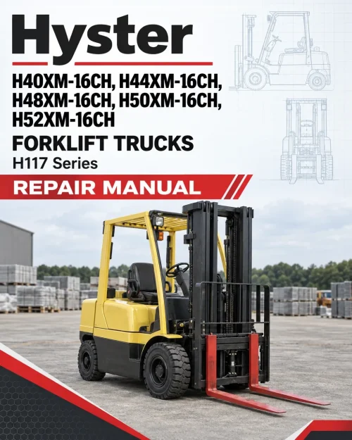Hyster H40XM-16CH, H44XM-16CH, H48XM-16CH, H50XM-16CH, H52XM-16CH Forklift Trucks H117 Series Repair Manual (EU) Hyster H40XM-16CH, H44XM-16CH, H48XM-16CH, H50XM-16CH, H52XM-16CH Forklift Trucks H117 Series Repair Manual (EU)