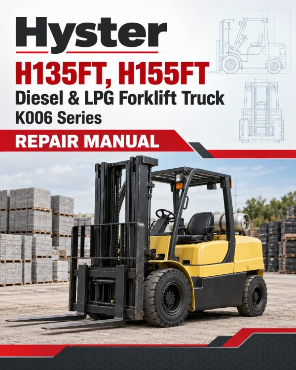 Hyster H135FT, H155FT Diesel & LPG Forklift Truck K006 Series Repair Manual (USA) Hyster H135FT, H155FT Diesel & LPG Forklift Truck K006 Series Repair Manual (USA)
