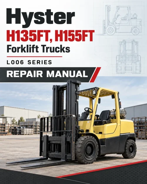 Hyster H135FT, H155FT Forklift Trucks L006 Series Repair Manual Hyster H135FT, H155FT Forklift Trucks L006 Series Repair Manual
