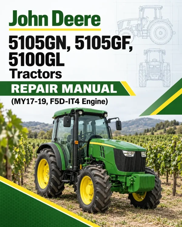 John Deere 5105GN, 5105GF, 5100GL Tractors Repair Manual (MY17-19, F5D-IT4 Engine) John Deere 5105GN, 5105GF, 5100GL Tractors Repair Manual (MY17-19, F5D-IT4 Engine)